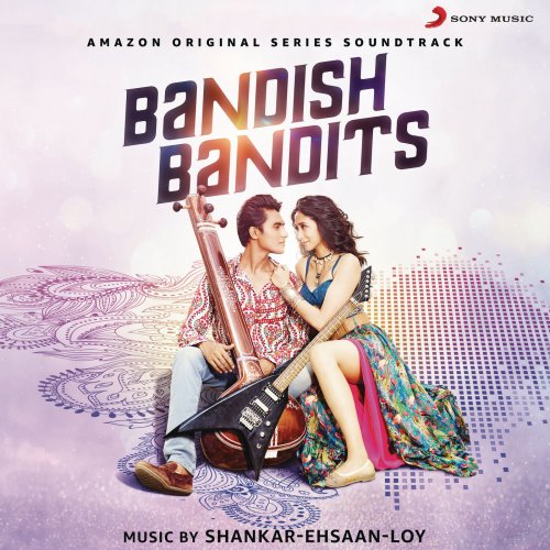 Shankar Ehsaan Loy - Bandish Bandits (Original Motion Picture Soundtrack) (2020) [Hi-Res]