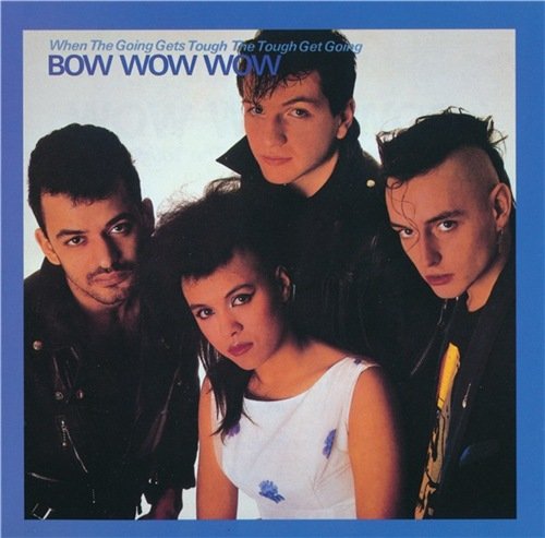 Bow Wow Wow - When The Going Gets Tough, The Tough Get Going (1983/1997) CD-Rip