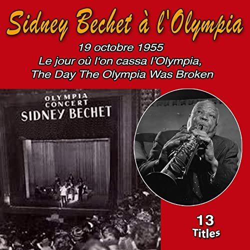 Sidney Bechet - 19 Octobre 1955 - Le Jour Où L'on Cassa L'Olympia (The Day The Olympia Was Broken) (2020)