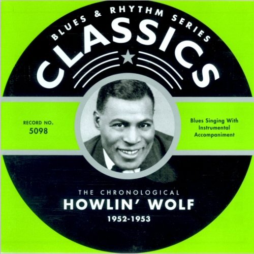 Howlin' Wolf - Blues & Rhythm Series 5098: The Chronological Howlin' Wolf 1952-1953 (2004)