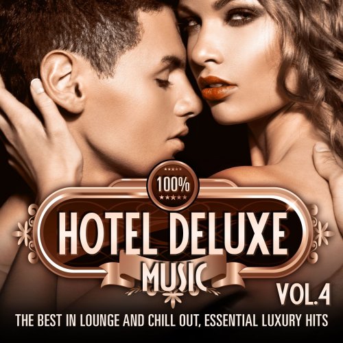100% Hotel Deluxe Music, Vol. 4 (The Best in Lounge and Chill Out, Essential Luxury Hits) (2014)