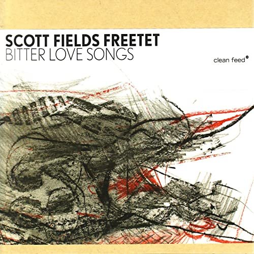 Scott Fields Freetet - Bitter Love Songs (2008)