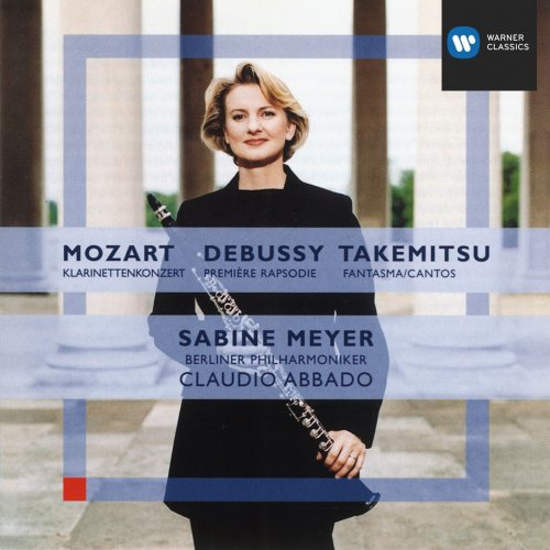 Sabine Meyer, Berliner Philharmoniker, Claudio Abbado - Mozart: Clarinet Concerto, Debussy: Première Rhapsodi, Takemitsu: Fantasma/Cantose (1999)