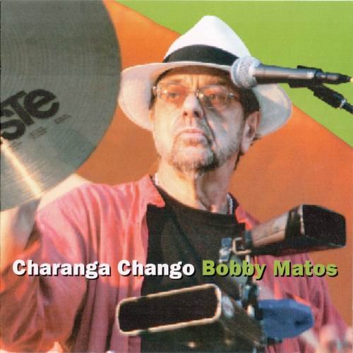 Bobby Matos - Сharanga Сhango (2006)