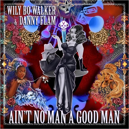 Wily Bo Walker & Danny Flam - Ain't No Man A Good Man (Deluxe) (2020)