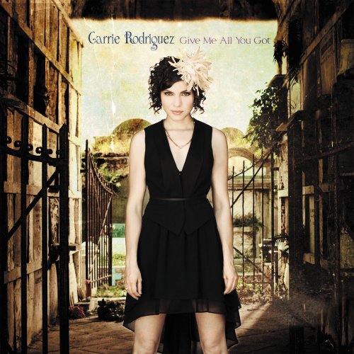 Carrie Rodriguez - Give Me All You Got (2013)