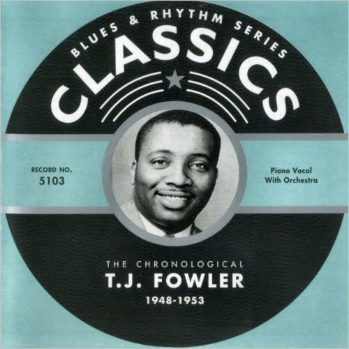 T.J. Fowler - Blues & Rhythm Series 5103: The Chronological T.J. Fowler 1948-1953 (2004)