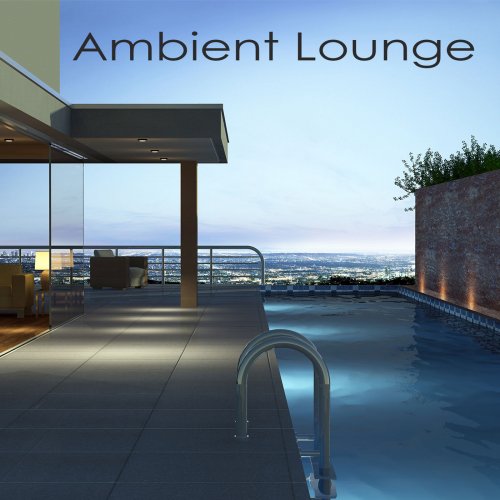 Ambient Lounge All Stars - Ambient Lounge - Chillout & Lounge Music Edition (2014)