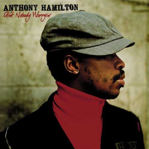 Anthony Hamilton ‎- Ain't Nobody Worryin' (2005)