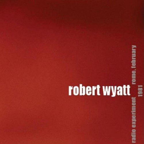 Robert Wyatt - Radio Experiment Rome, February 1981 (2009)