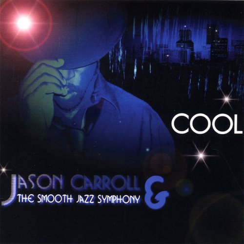 Jason Carroll & The Smooth Jazz Symphony - Cool (2007)