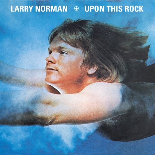 Larry Norman - Upon This Rock (Reissue) (1970/2008)