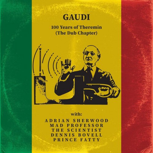 Gaudi - 100 Years of Theremin (The Dub Chapter) (2020)