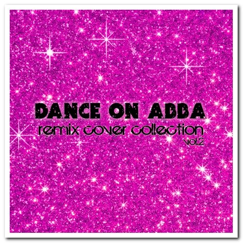 VA - Dance On Abba - The Remix Cover Tribute & Remix Cover Collection Vol. 2 (2012/2017)