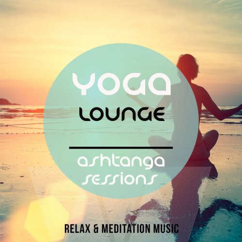 Yoga Lounge - Ashtanga Session (Best of Relax & Meditation Music) (2014)