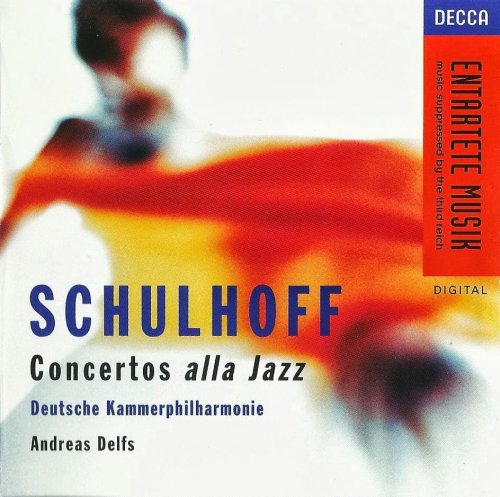 Deutsche Kammerphilharmonie, Andreas Delfs - Schulhoff: Concertos alla Jazz (Entartete Musik, Vol.13) (1995)