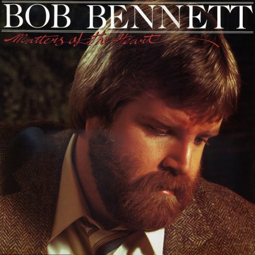 Bob Bennett - Matters Of The Heart (Reissue) (1982/1991)