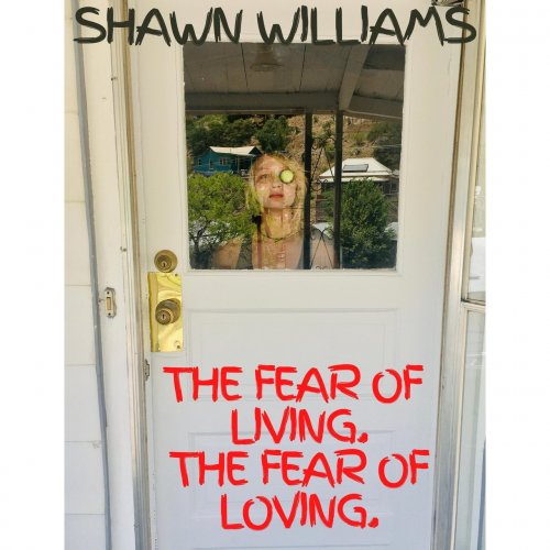 Shawn Williams - The Fear Of Living. The Fear Of Loving. (2020)