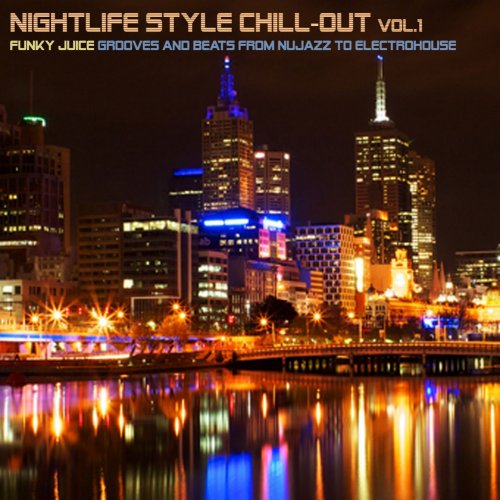 Nightlife Style Chill-Out, Vol. 1 (Funky Juice Grooves and Beats from Nujazz to Electrohouse) (2014)