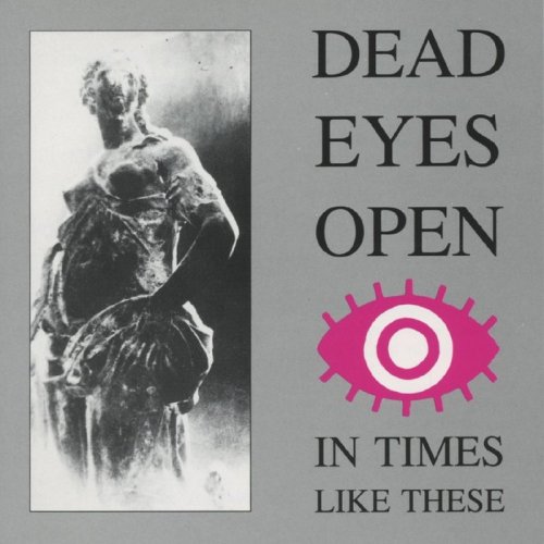 Dead Eyes Open ‎- In Times Like These (2020/1991)