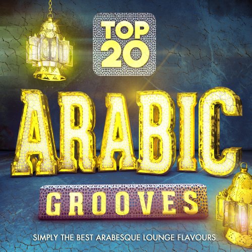 Arabic Lounge - Top 20 Arabic Grooves - Simply the Best Arabesque Lounge Flavours (2014)