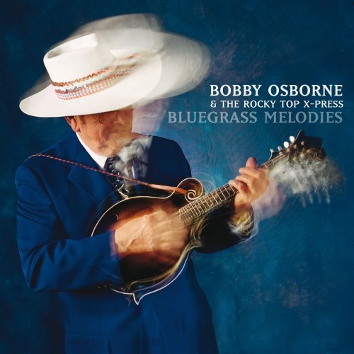 Bobby Osborne & The Rocky Top X-Press - Bluegrass Melodies (2007)