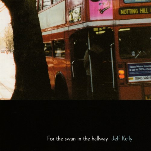 Jeff Kelly - For the Swan in the Hallway (2004)