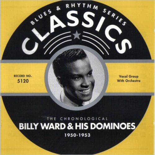 Billy Ward & His Dominoes - Blues & Rhythm Series 5120: The Chronological Billy Ward & His Dominoes 1950-53 (2004)