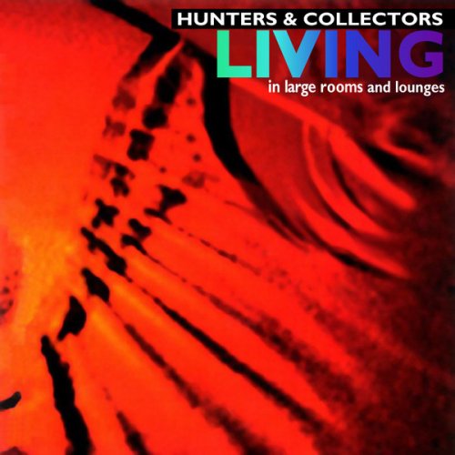 Hunters & Collectors - Living... In Large Rooms And Lounges (1995)