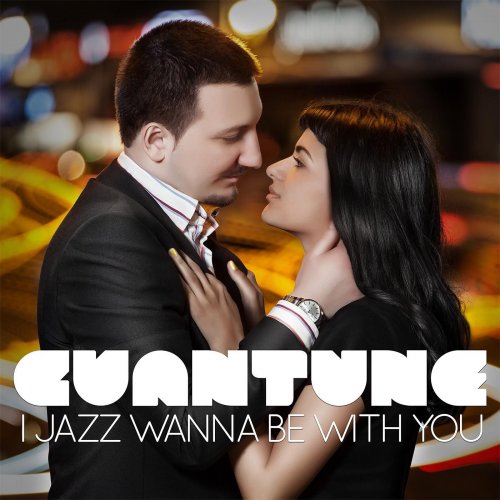 Cuantune - I Jazz Wanna Be With You (2013)