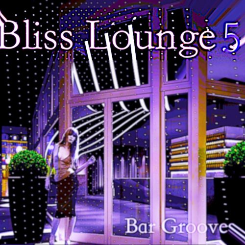 Bliss - Bliss Lounge 5 - Bar Grooves (2014)