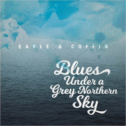 Earle & Coffin - Blues Under A Grey Northern Sky (2020)