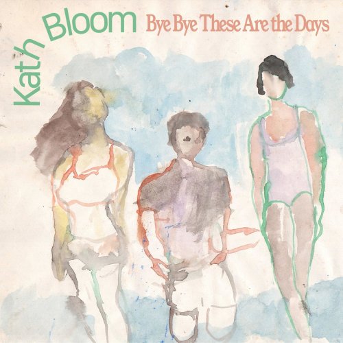 Kath Bloom - Bye Bye These Are The Days (2020) [Hi-Res]