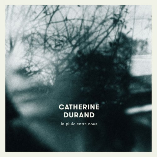 Catherine Durand - La Pluie Entre Nous (2016) [Hi-Res]