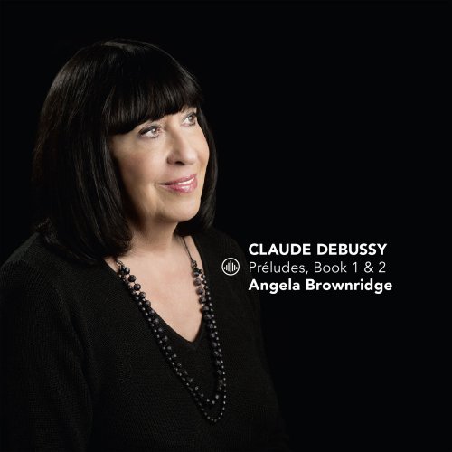 Angela Brownridge - Debussy: Préludes, Book 1 & 2 (2017) [Hi-Res]