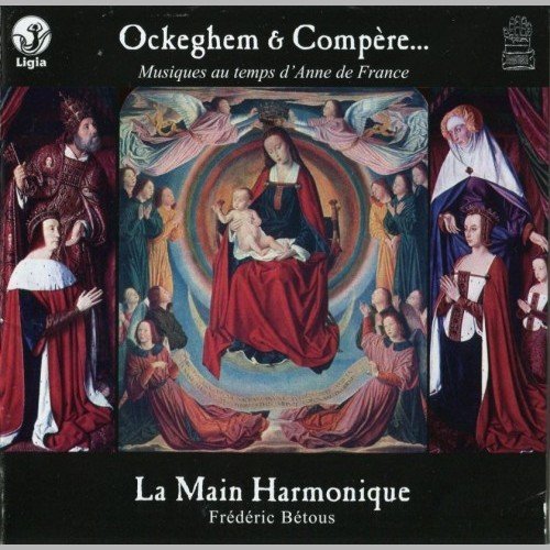 La Main Harmonique, Frédéric Bétous - Ockeghem et Compere - Musique au temps d'Anne de France (2010)