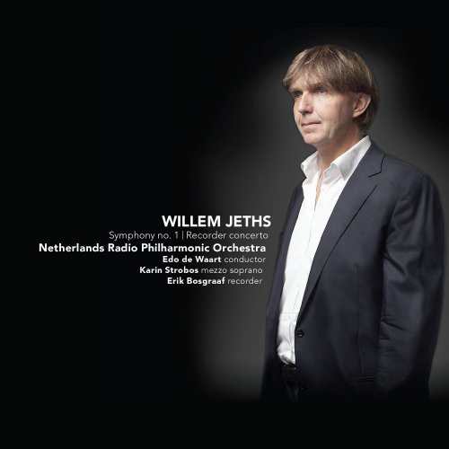 Netherlands Radio Philharmonic, Edo de Waart, Markus Stenz - Willem Jeths: Symphony No. 1 & Recorder Concerto (2015)