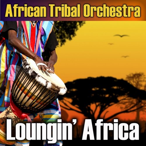African Tribal Orchestra - Loungin' Africa (2010)