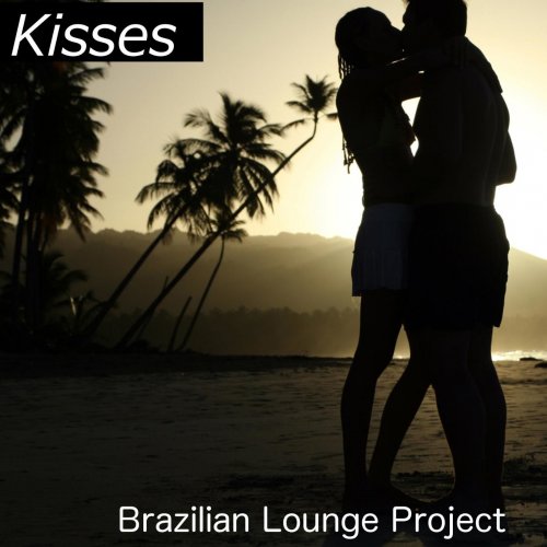 Brazilian Lounge Project - Kisses (2014)