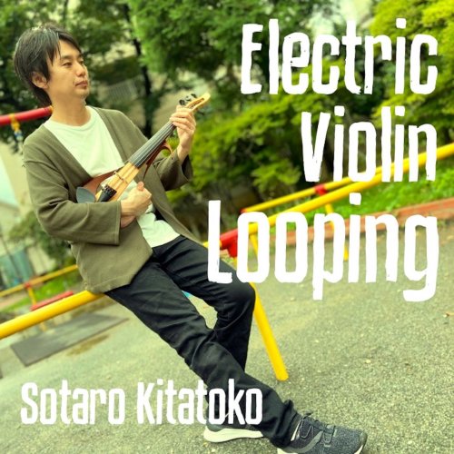 Sotaro Kitatoko - Electric Violin Looping (2020)