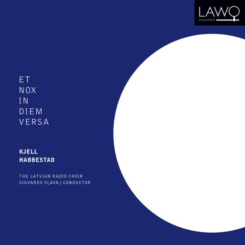 Latvian Radio Choir, Sigvarts Klava - Kjell Habbestad: Et Nox In Diem Versa (2017) [Hi-Res]