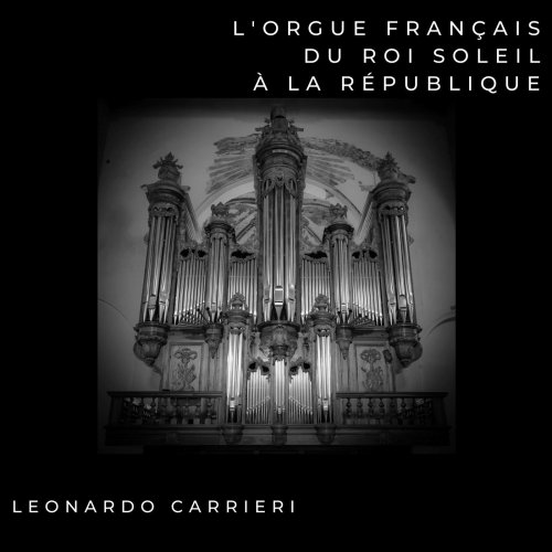Leonardo Carrieri - L'orgue français du roi soleil à la république (2020) [Hi-Res]