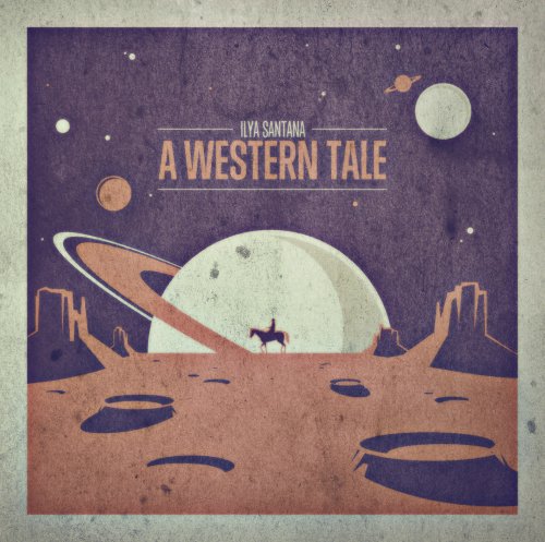 Ilya Santana - A Western Tale (2012)