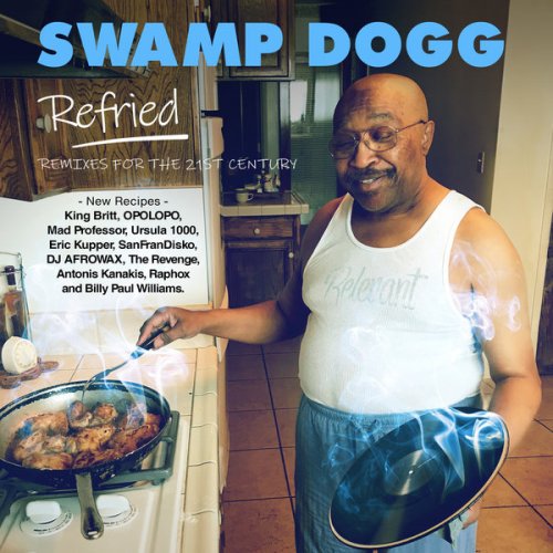 Swamp Dogg - Refried - Remixes for the 21st Century (2019)