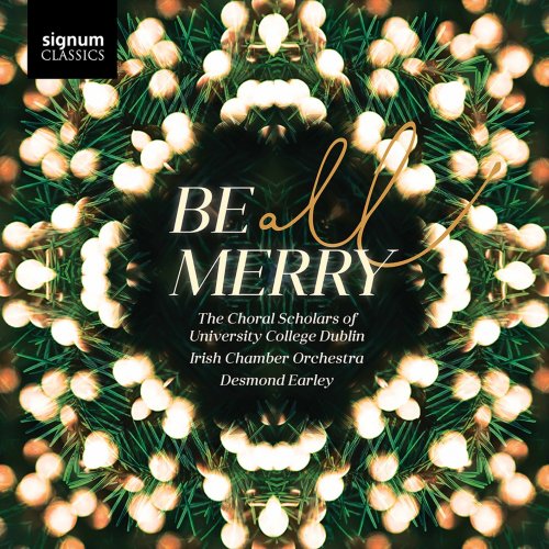The Choral Scholars of University College Dublin, Irish Chamber Orchestra & Desmond Earley - Be All Merry (2020) [Hi-Res]