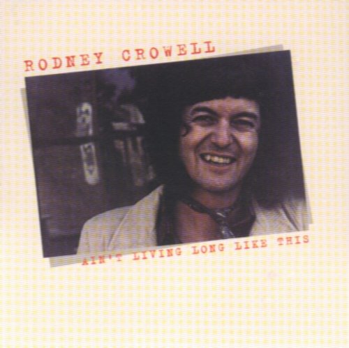 Rodney Crowell - Ain't Living Long Like This (1978)