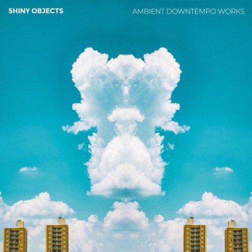 Shiny Objects - Ambient Downtempo Works (2020)