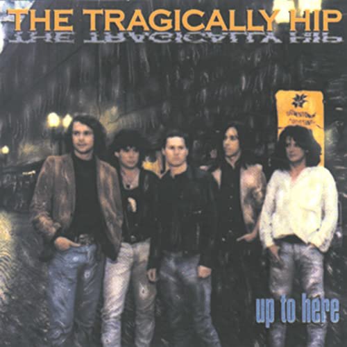 The Tragically Hip - Up To Here (1989/2020) Hi Res