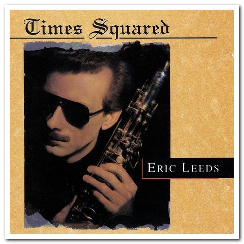 Eric Leeds - Times Squared & Things Left Unsaid & No Words (1991-2017)