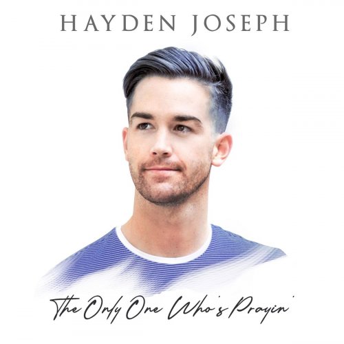 Hayden Joseph - The Only One Who's Prayin' (2020)